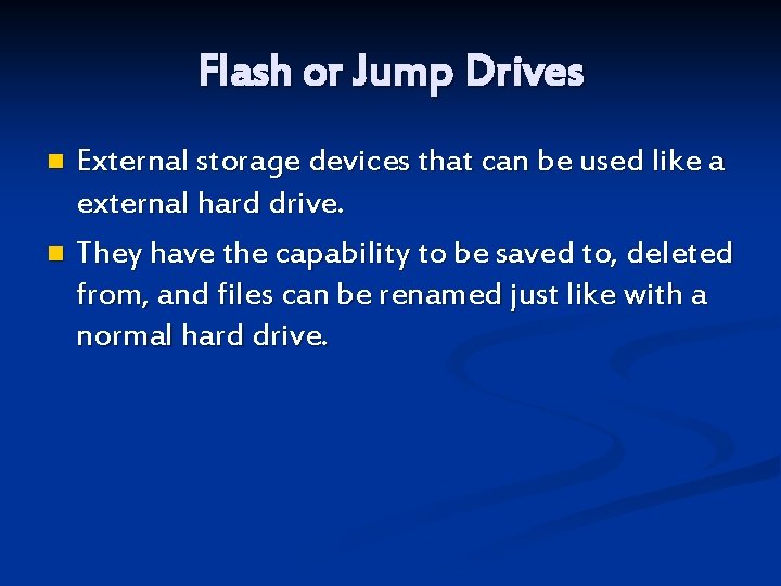 Flash or Jump Drives External storage devices that can be used like a external