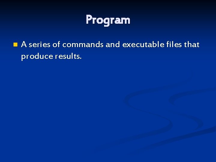 Program n A series of commands and executable files that produce results. 