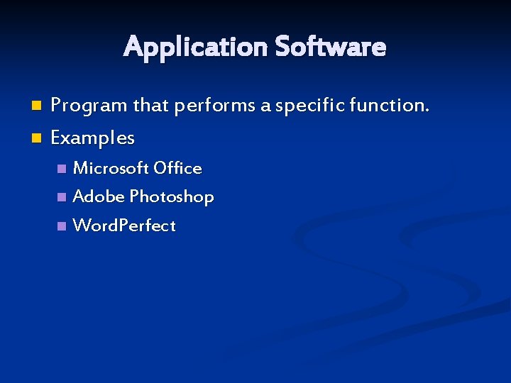 Application Software Program that performs a specific function. n Examples n Microsoft Office n