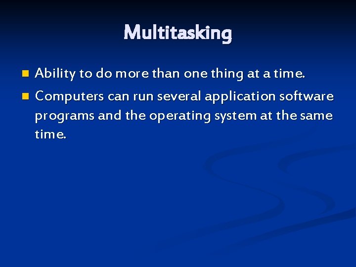 Multitasking Ability to do more than one thing at a time. n Computers can