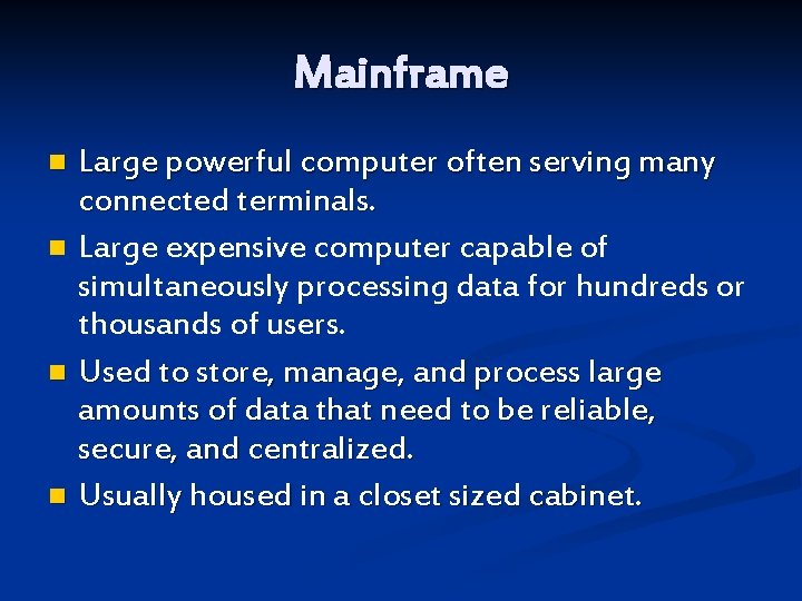 Mainframe Large powerful computer often serving many connected terminals. n Large expensive computer capable