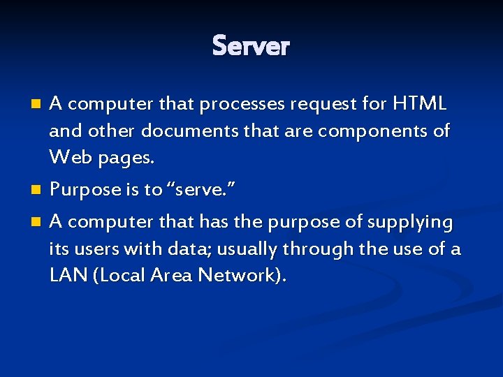 Server A computer that processes request for HTML and other documents that are components