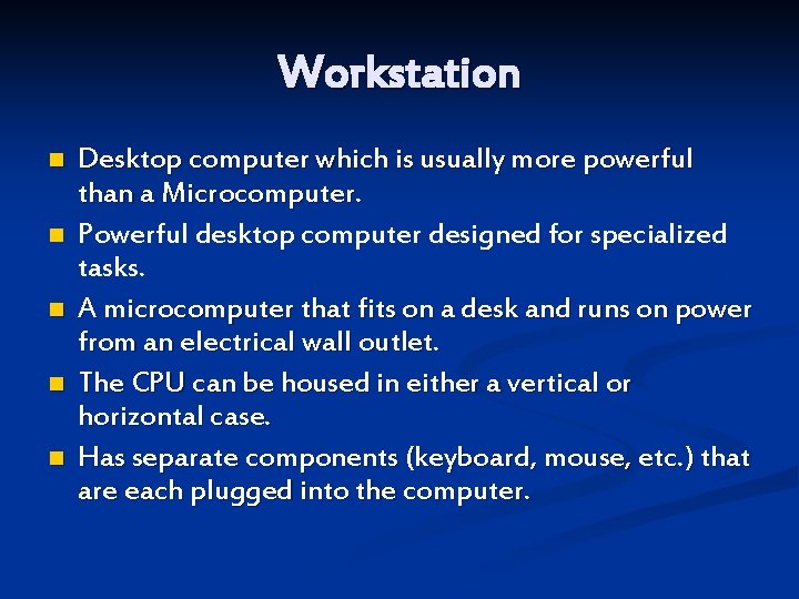 Workstation n n Desktop computer which is usually more powerful than a Microcomputer. Powerful