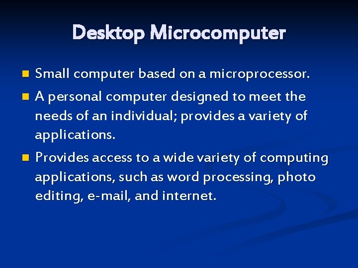 Desktop Microcomputer Small computer based on a microprocessor. n A personal computer designed to