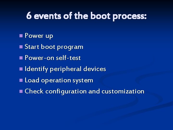 6 events of the boot process: n Power up n Start boot program n