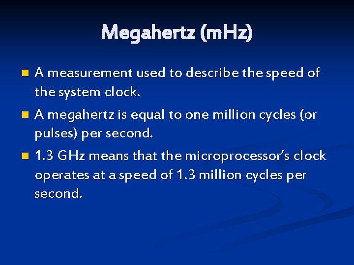 Megahertz (m. Hz) A measurement used to describe the speed of the system clock.