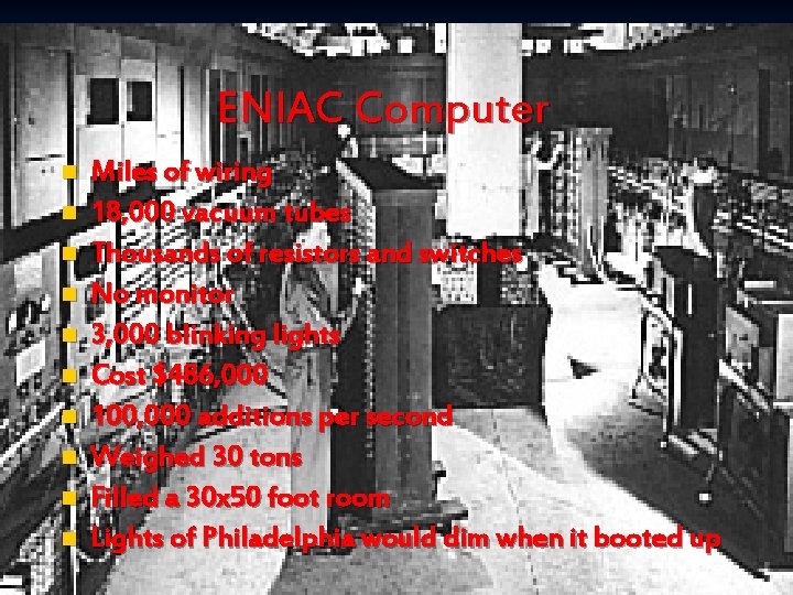 ENIAC Computer n n n n n Miles of wiring 18, 000 vacuum tubes
