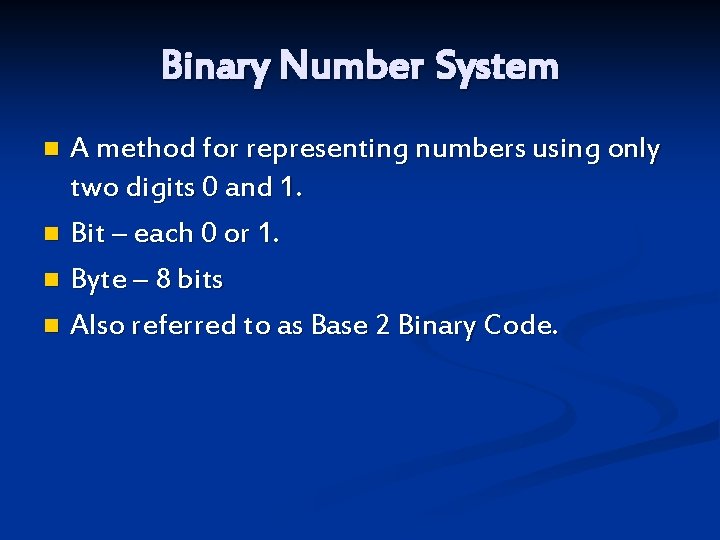 Binary Number System A method for representing numbers using only two digits 0 and