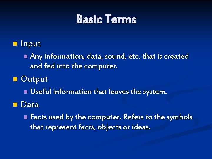 Basic Terms n Input n n Output n n Any information, data, sound, etc.