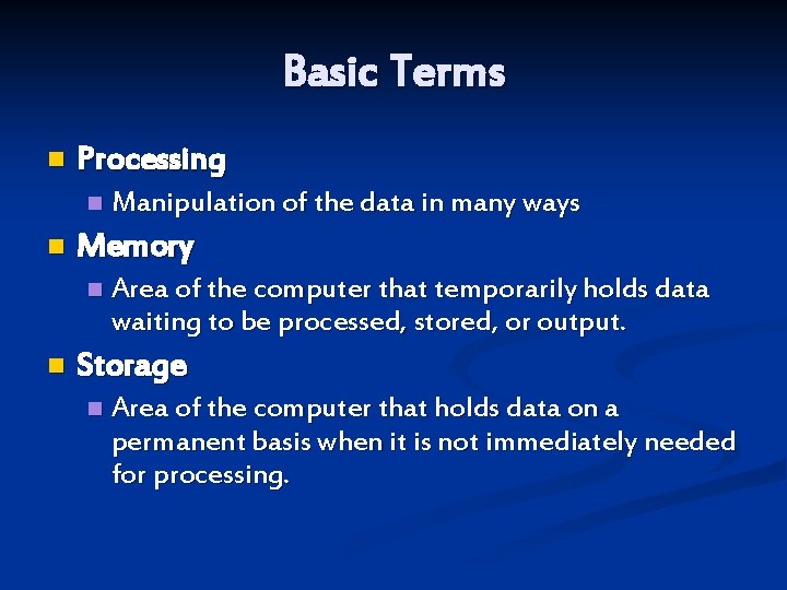 Basic Terms n Processing n n Memory n n Manipulation of the data in