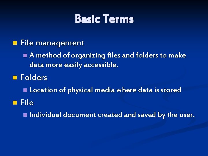 Basic Terms n File management n n Folders n n A method of organizing