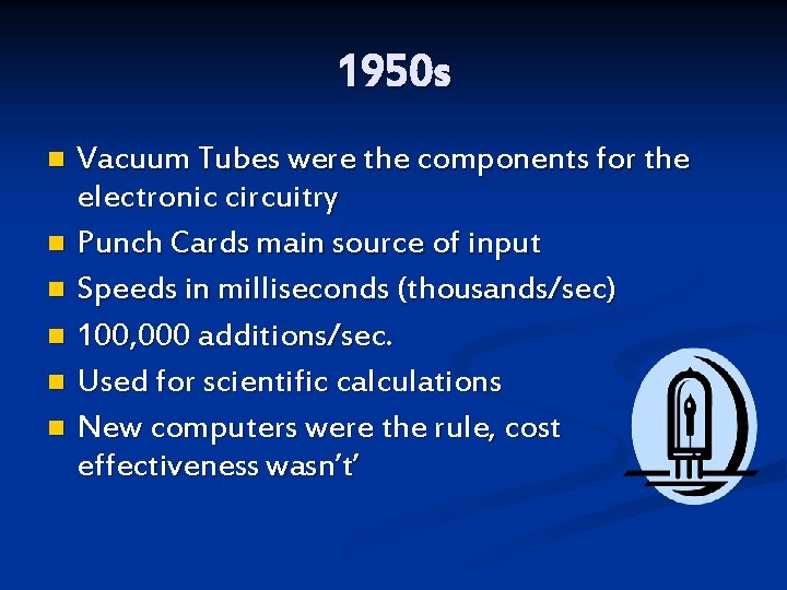 1950 s Vacuum Tubes were the components for the electronic circuitry n Punch Cards