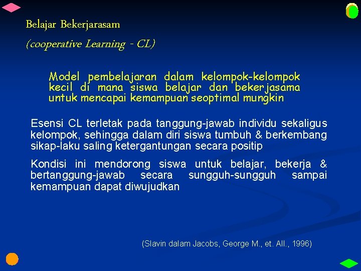 Belajar Bekerjarasam (cooperative Learning - CL) Model pembelajaran dalam kelompok-kelompok kecil di mana siswa