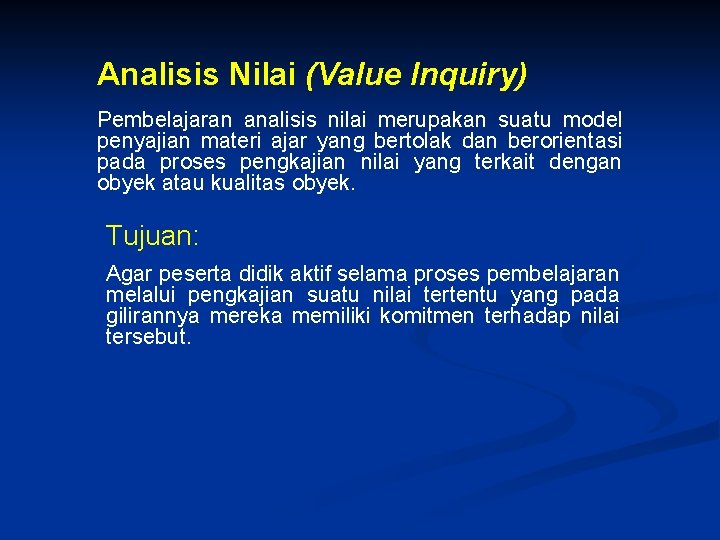 Analisis Nilai (Value Inquiry) Pembelajaran analisis nilai merupakan suatu model penyajian materi ajar yang