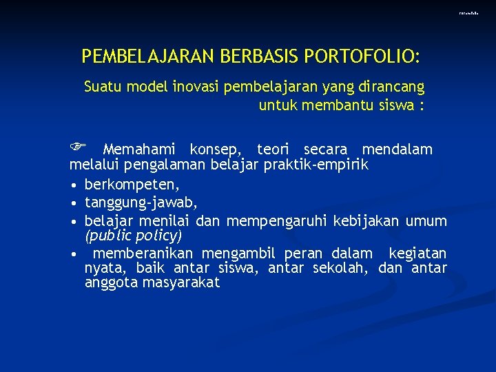 PBPorofolio PEMBELAJARAN BERBASIS PORTOFOLIO: Suatu model inovasi pembelajaran yang dirancang untuk membantu siswa :