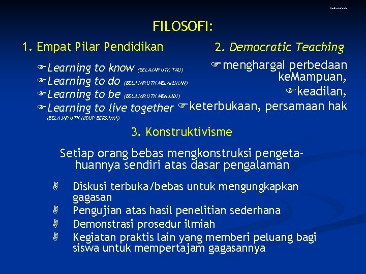 Landasan. Porto FILOSOFI: 1. Empat Pilar Pendidikan 2. Democratic Teaching mengharga. I perbedaan Learning