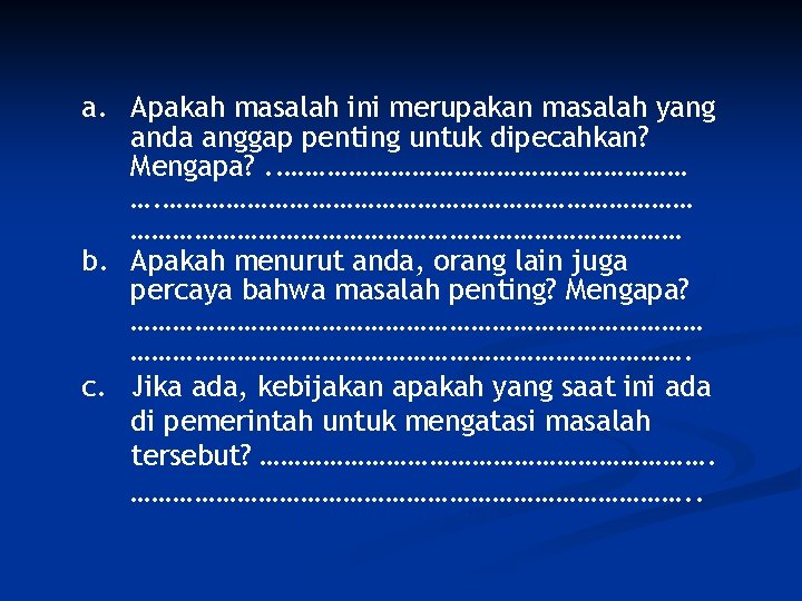 a. Apakah masalah ini merupakan masalah yang anda anggap penting untuk dipecahkan? Mengapa? .