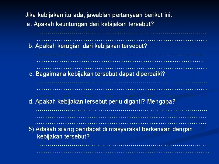 Jika kebijakan itu ada, jawablah pertanyaan berikut ini: a. Apakah keuntungan dari kebijakan tersebut?