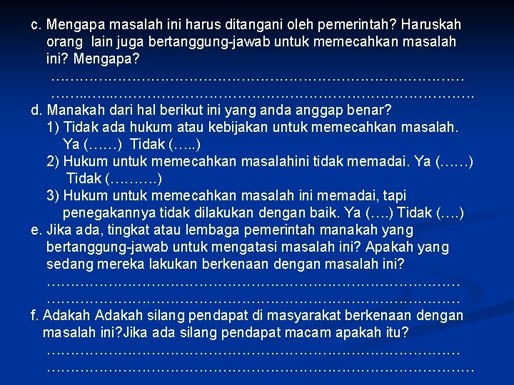 c. Mengapa masalah ini harus ditangani oleh pemerintah? Haruskah orang lain juga bertanggung-jawab untuk