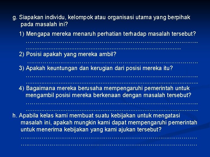 g. Siapakan individu, kelompok atau organisasi utama yang berpihak pada masalah ini? 1) Mengapa