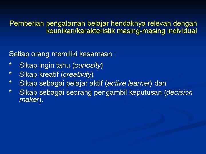 Pemberian pengalaman belajar hendaknya relevan dengan keunikan/karakteristik masing-masing individual Setiap orang memiliki kesamaan :