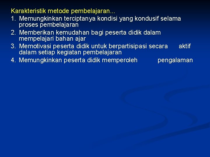 Karakteristik metode pembelajaran. . . 1. Memungkinkan terciptanya kondisi yang kondusif selama proses pembelajaran