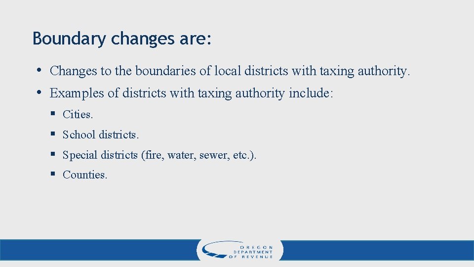 Boundary changes are: • Changes to the boundaries of local districts with taxing authority.