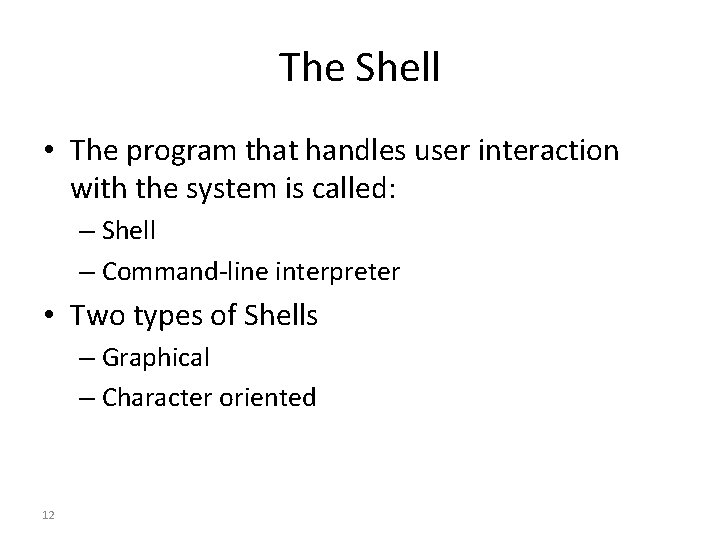 The Shell • The program that handles user interaction with the system is called: