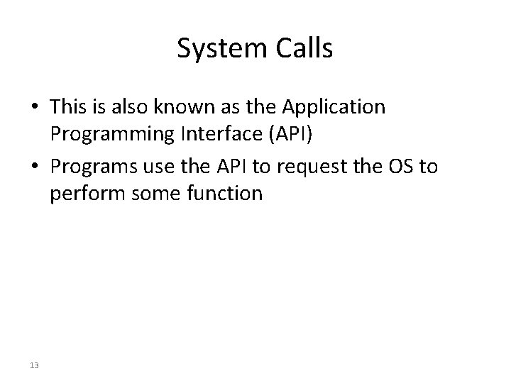 System Calls • This is also known as the Application Programming Interface (API) •