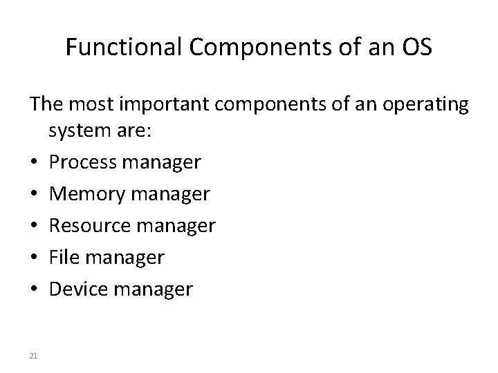 Functional Components of an OS The most important components of an operating system are: