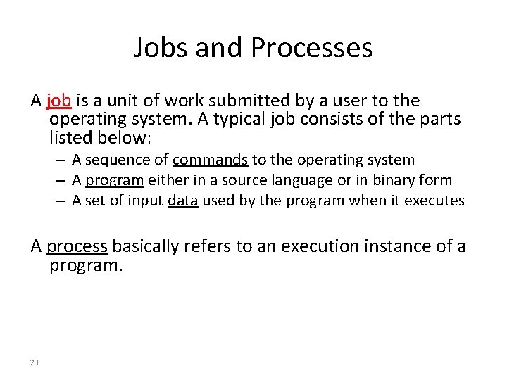 Jobs and Processes A job is a unit of work submitted by a user
