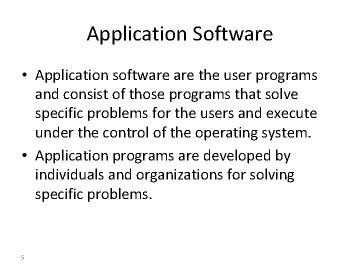 Application Software • Application software the user programs and consist of those programs that