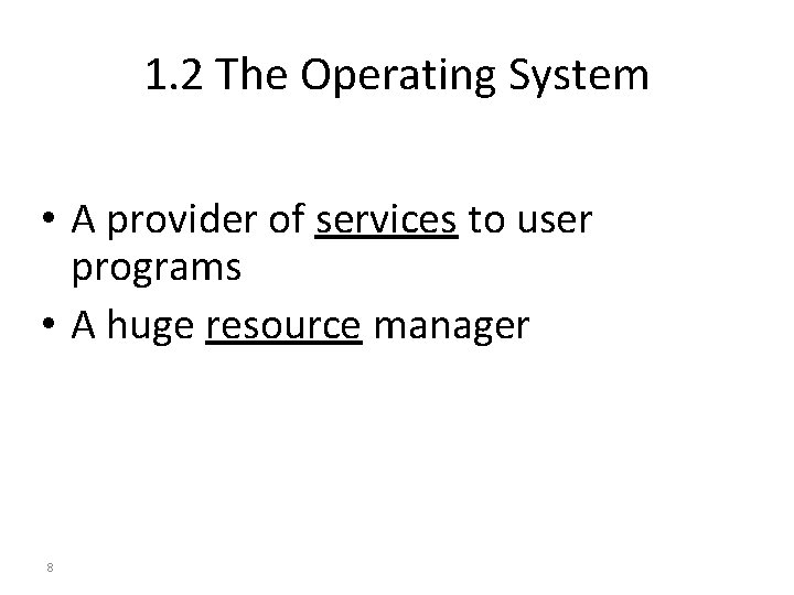 1. 2 The Operating System • A provider of services to user programs •