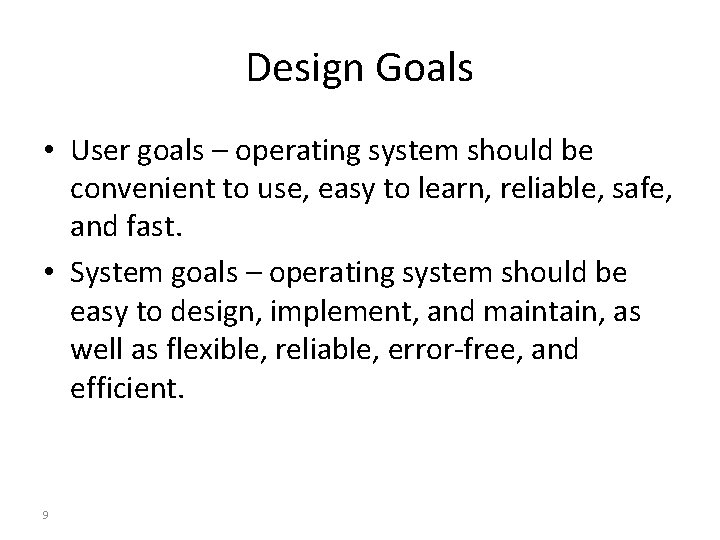 Design Goals • User goals – operating system should be convenient to use, easy
