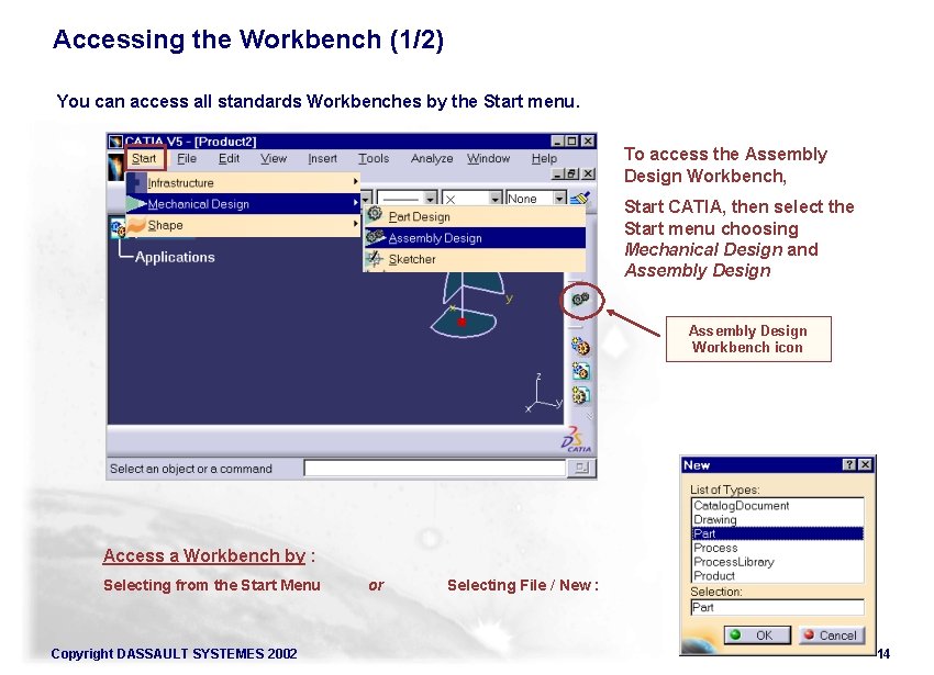 Accessing the Workbench (1/2) You can access all standards Workbenches by the Start menu.
