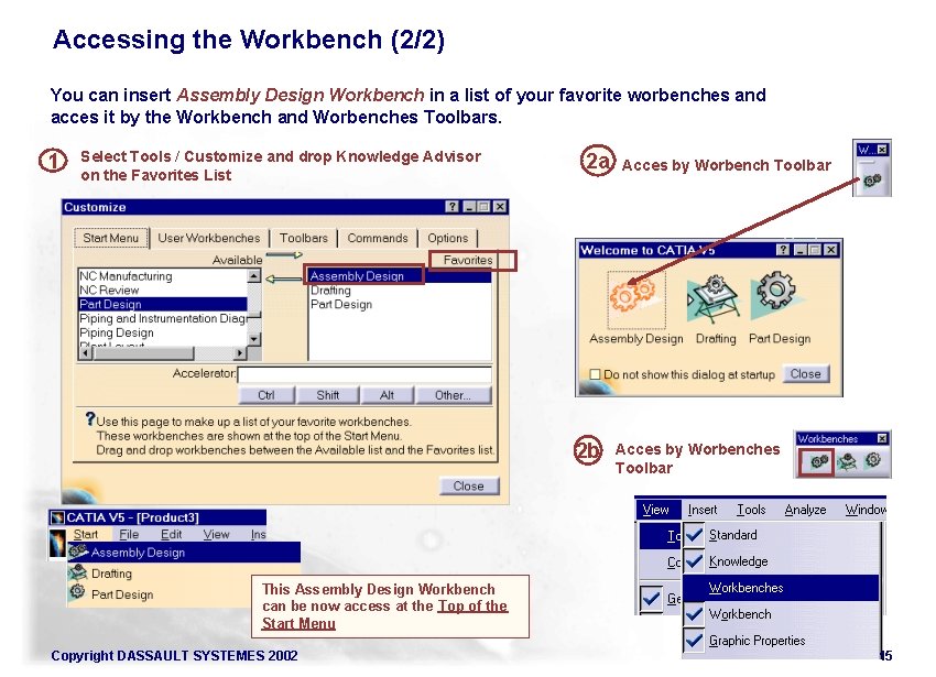 Accessing the Workbench (2/2) You can insert Assembly Design Workbench in a list of