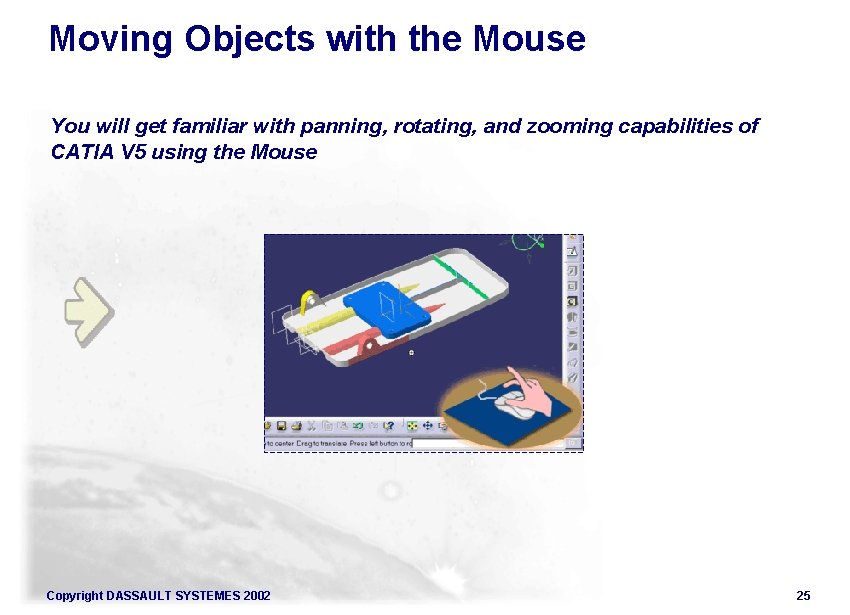 Moving Objects with the Mouse You will get familiar with panning, rotating, and zooming