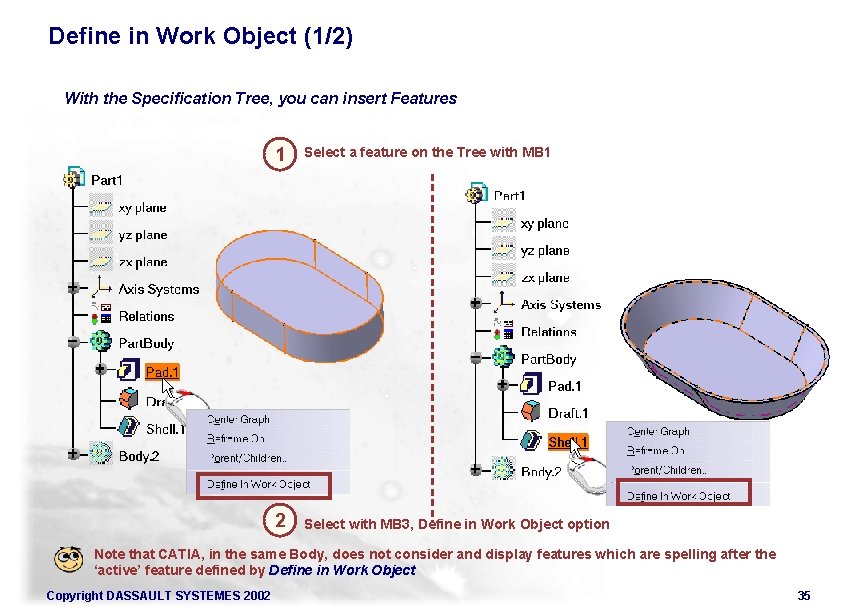 Define in Work Object (1/2) With the Specification Tree, you can insert Features 1