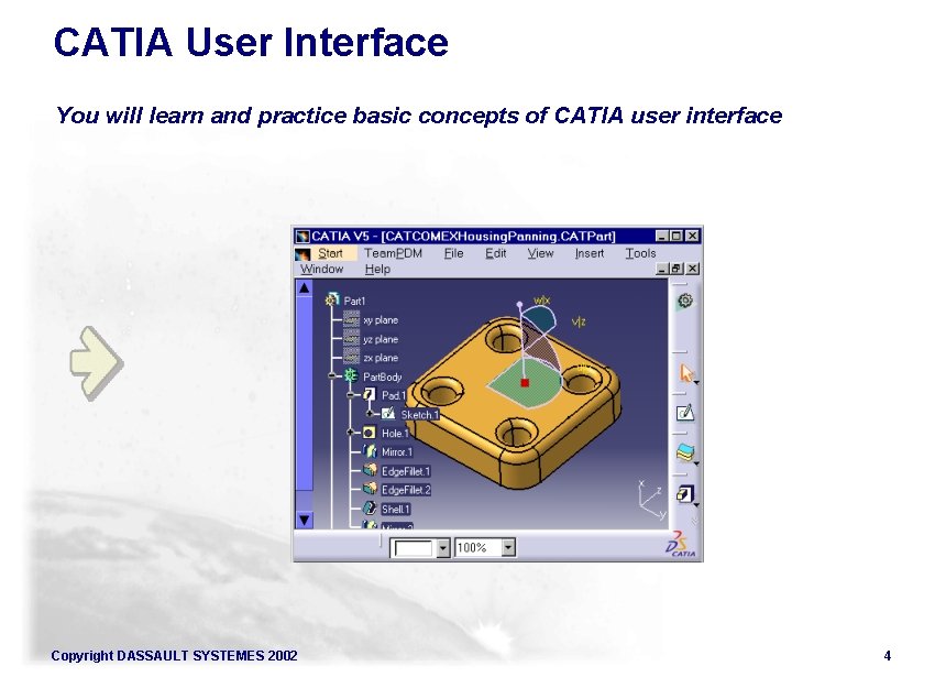 CATIA User Interface You will learn and practice basic concepts of CATIA user interface