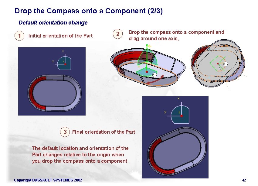 Drop the Compass onto a Component (2/3) Default orientation change 1 Initial orientation of