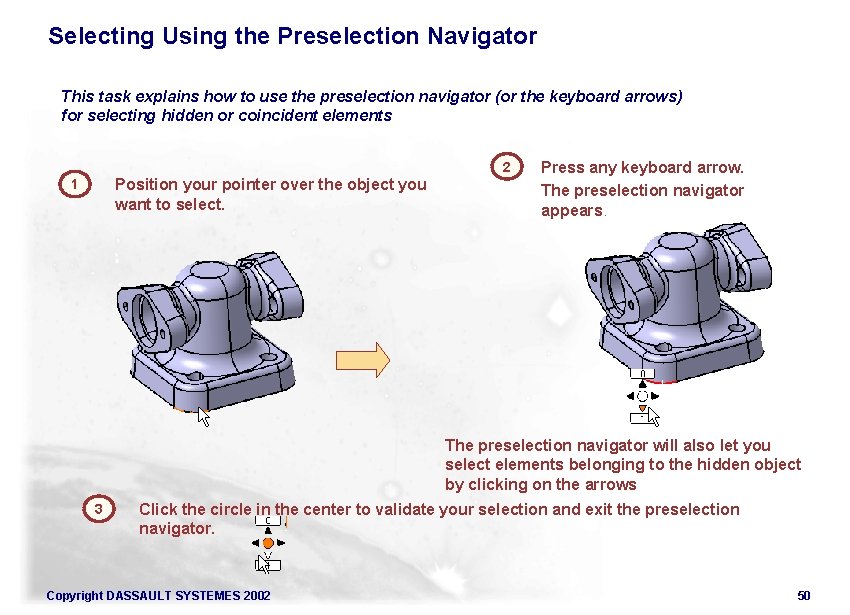 Selecting Using the Preselection Navigator This task explains how to use the preselection navigator