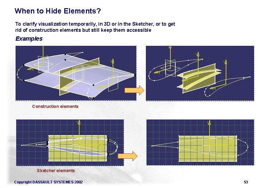 When to Hide Elements? To clarify visualization temporarily, in 3 D or in the