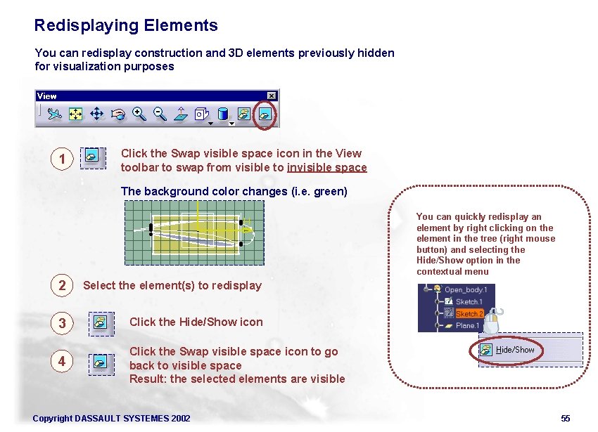 Redisplaying Elements You can redisplay construction and 3 D elements previously hidden for visualization