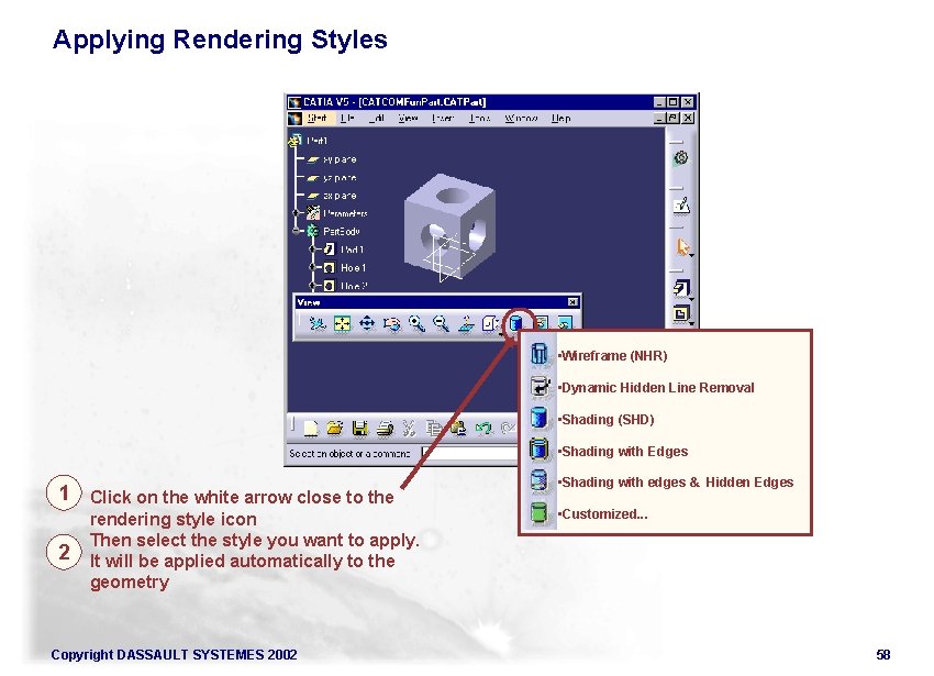 Applying Rendering Styles • Wireframe (NHR) • Dynamic Hidden Line Removal • Shading (SHD)