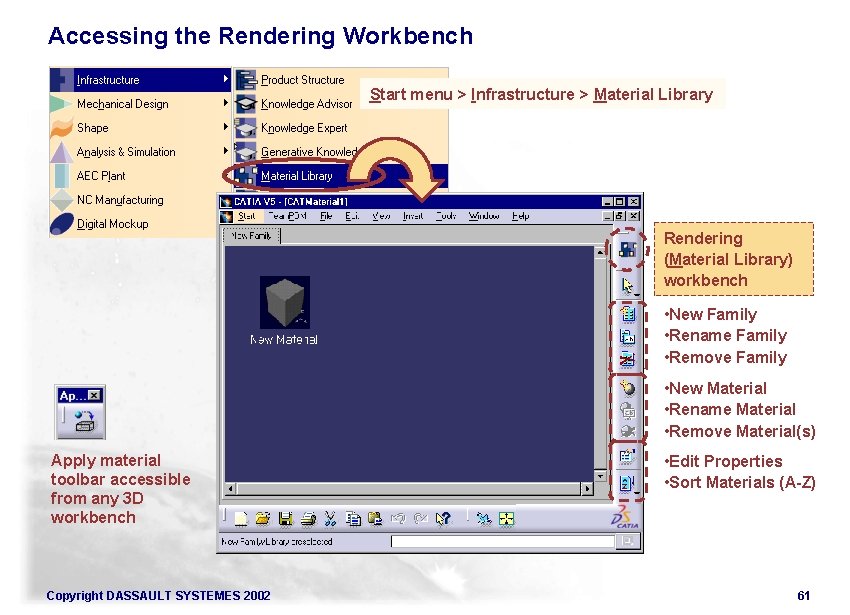 Accessing the Rendering Workbench Start menu > Infrastructure > Material Library Rendering (Material Library)