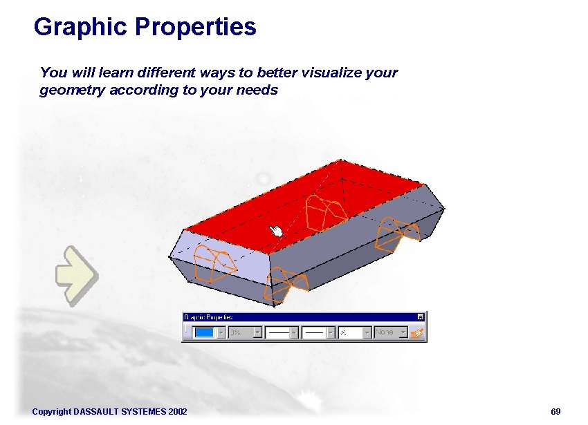 Graphic Properties You will learn different ways to better visualize your geometry according to