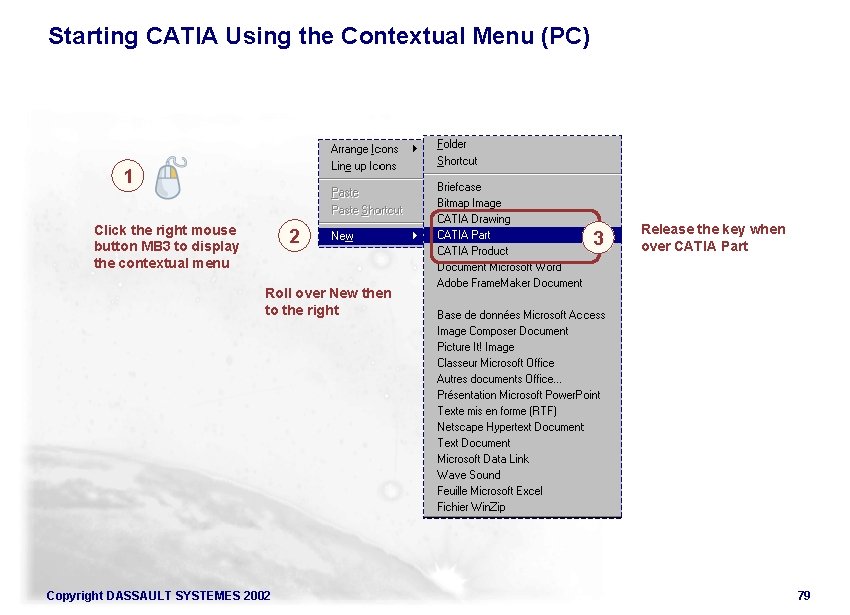 Starting CATIA Using the Contextual Menu (PC) 1 Click the right mouse button MB