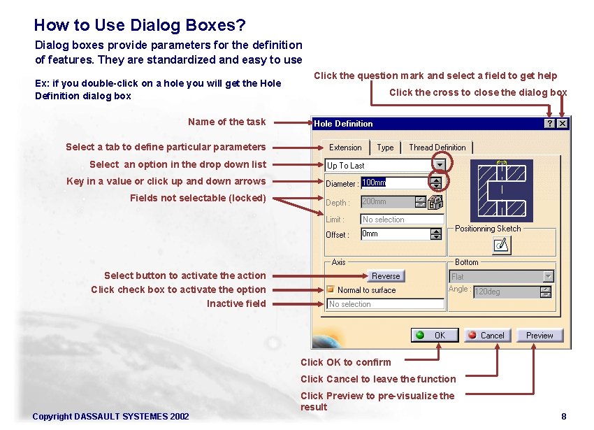 How to Use Dialog Boxes? Dialog boxes provide parameters for the definition of features.