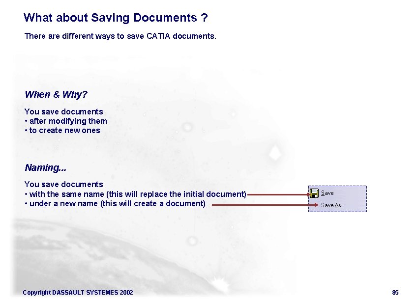 What about Saving Documents ? There are different ways to save CATIA documents. When