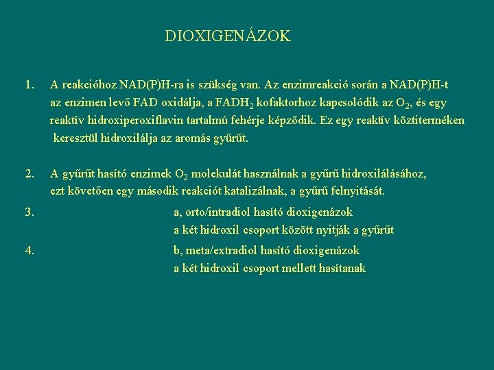 DIOXIGENÁZOK 1. A reakcióhoz NAD(P)H-ra is szükség van. Az enzimreakció során a NAD(P)H-t az